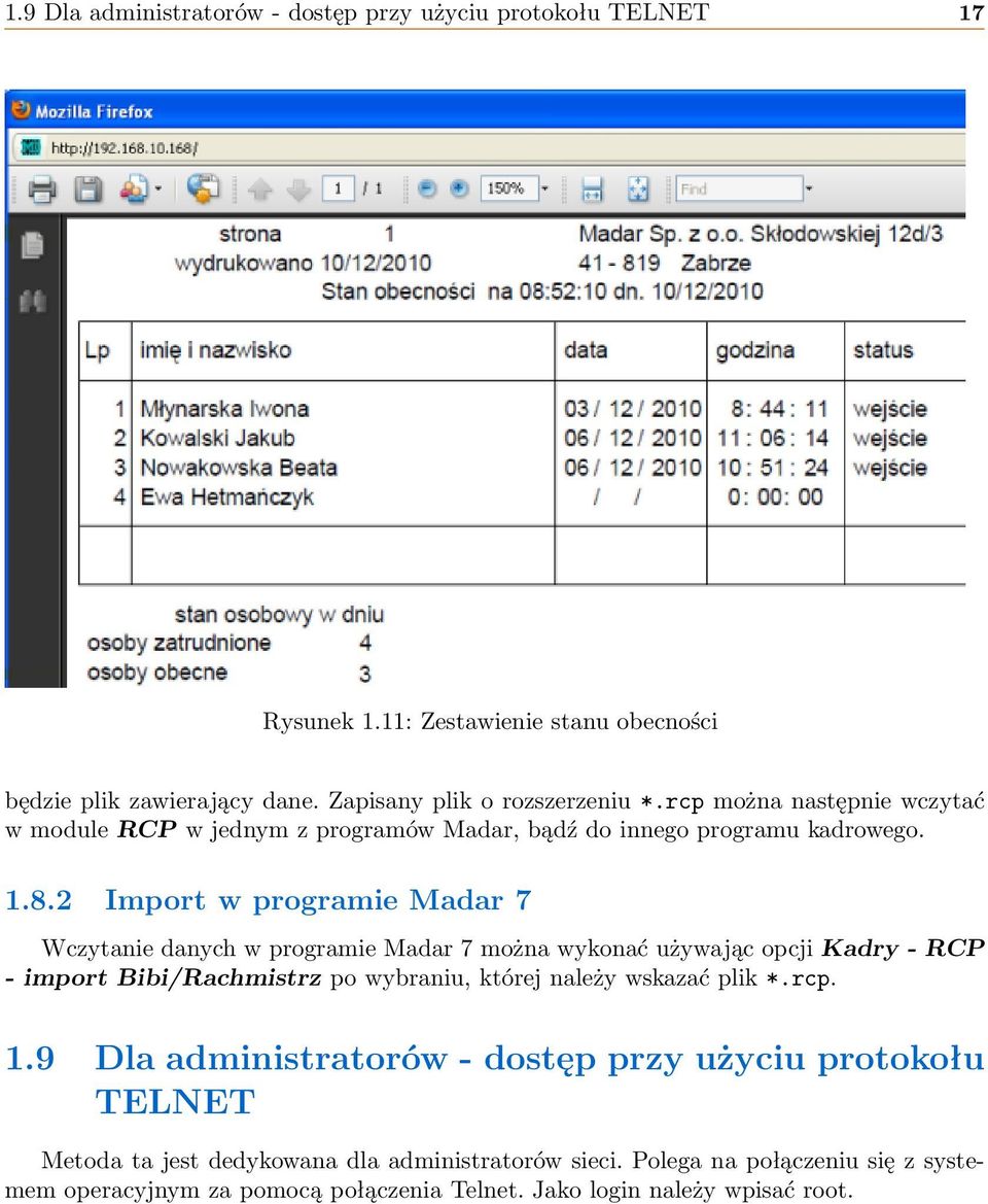 2 Import w programie Madar 7 Wczytanie danych w programie Madar 7 można wykonać używając opcji Kadry - RCP - import Bibi/Rachmistrz po wybraniu, której należy wskazać