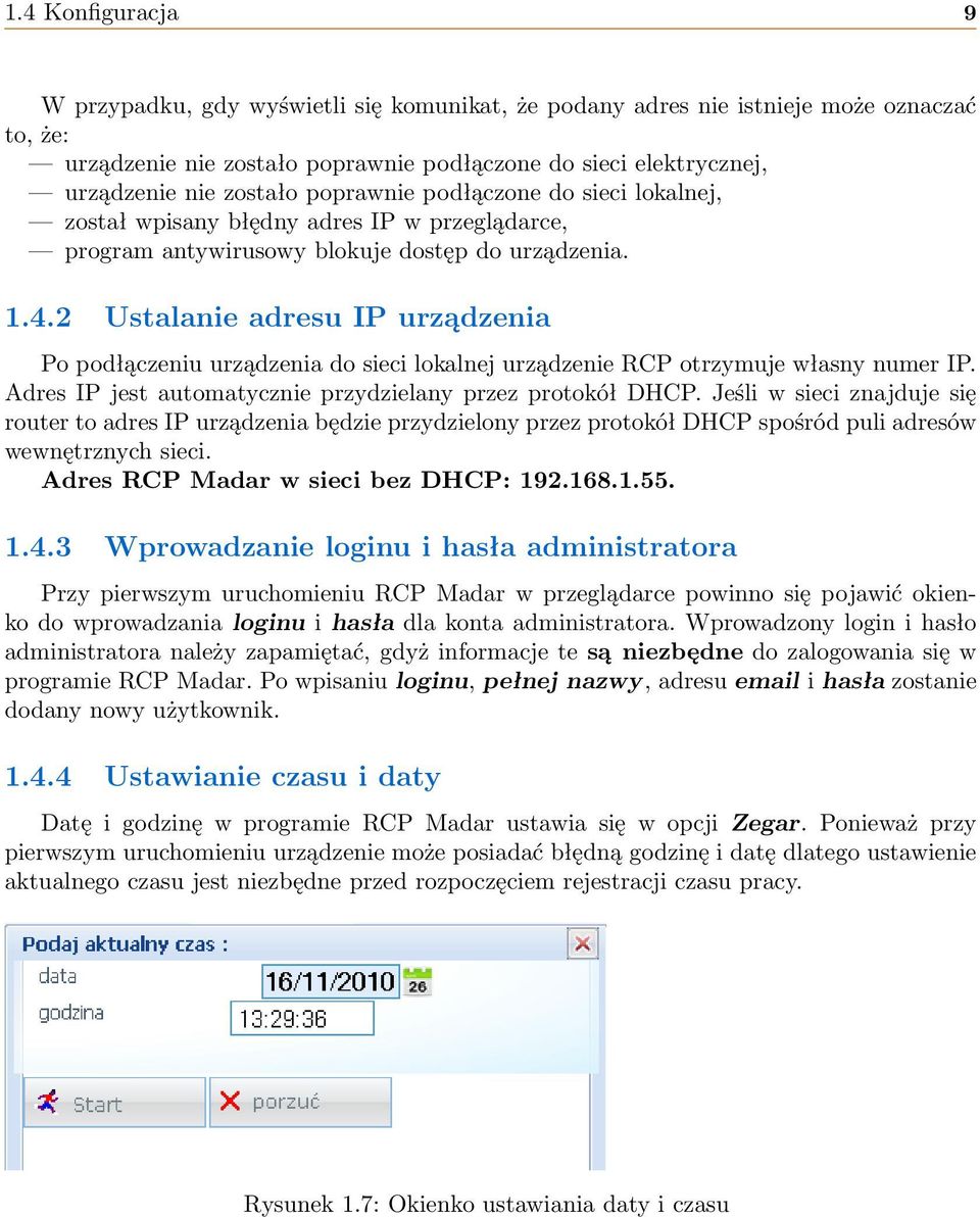 2 Ustalanie adresu IP urządzenia Po podłączeniu urządzenia do sieci lokalnej urządzenie RCP otrzymuje własny numer IP. Adres IP jest automatycznie przydzielany przez protokół DHCP.