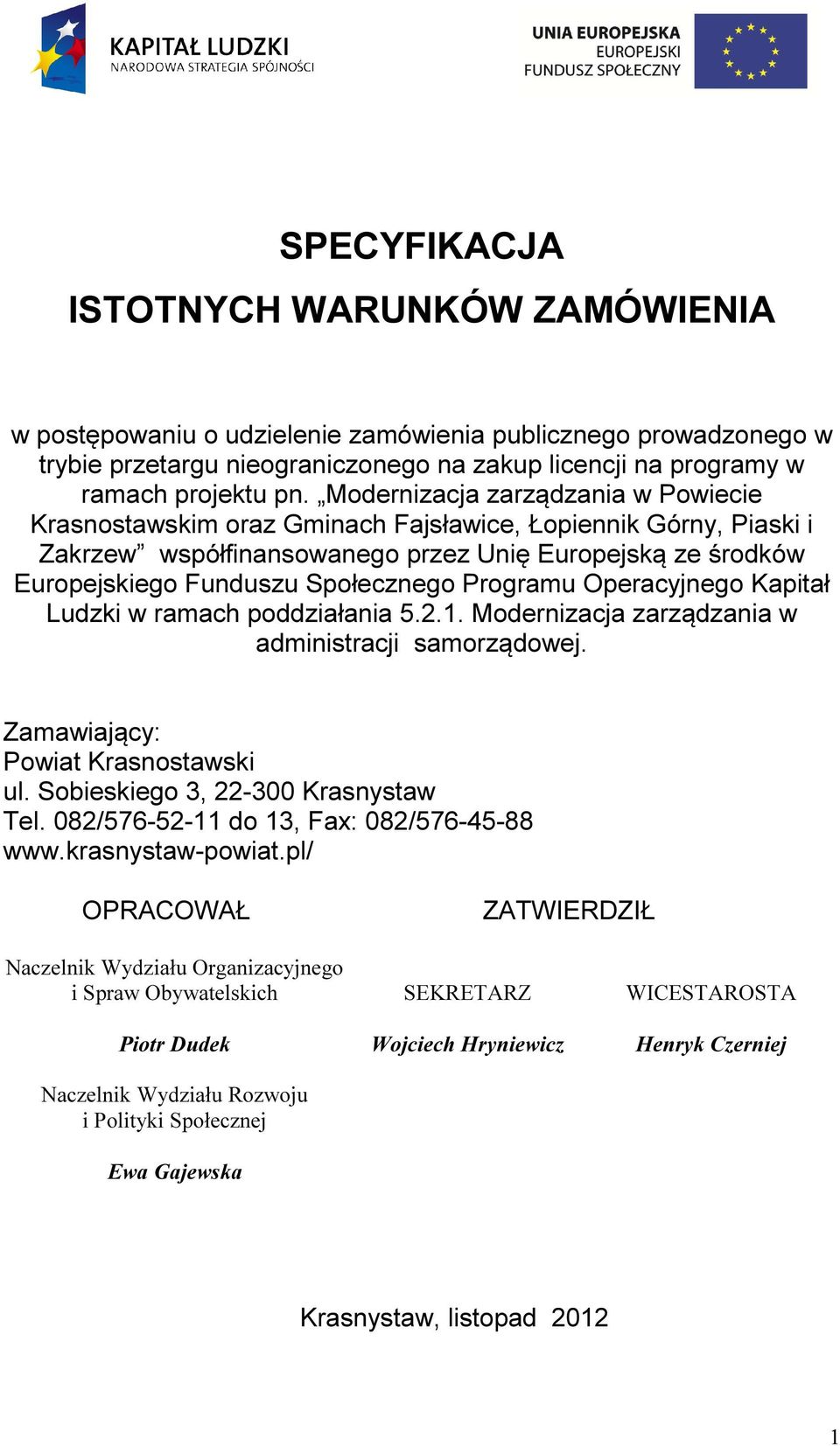 Programu Operacyjnego Kapitał Ludzki w ramach poddziałania 5.2.1. Modernizacja zarządzania w administracji samorządowej. Zamawiający: Powiat Krasnostawski ul. Sobieskiego 3, 22-300 Krasnystaw Tel.