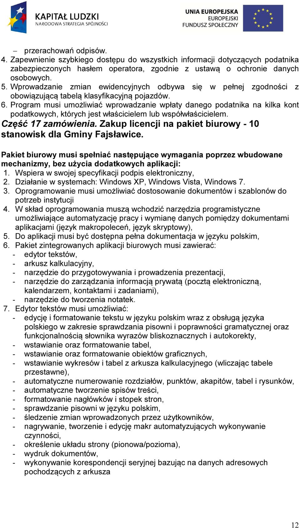 Program musi umożliwiać wprowadzanie wpłaty danego podatnika na kilka kont podatkowych, których jest właścicielem lub współwłaścicielem. Część 17 zamówienia.