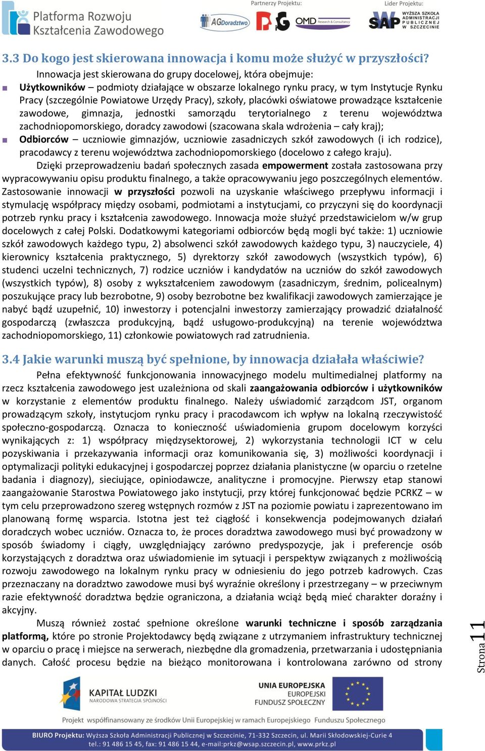 szkoły, placówki oświatowe prowadzące kształcenie zawodowe, gimnazja, jednostki samorządu terytorialnego z terenu województwa zachodniopomorskiego, doradcy zawodowi (szacowana skala wdrożenia cały