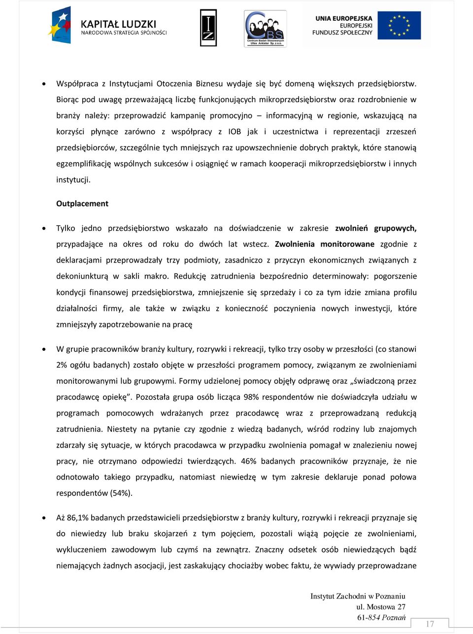 zarówno z współpracy z IOB jak i uczestnictwa i reprezentacji zrzeszeo przedsiębiorców, szczególnie tych mniejszych raz upowszechnienie dobrych praktyk, które stanowią egzemplifikację wspólnych