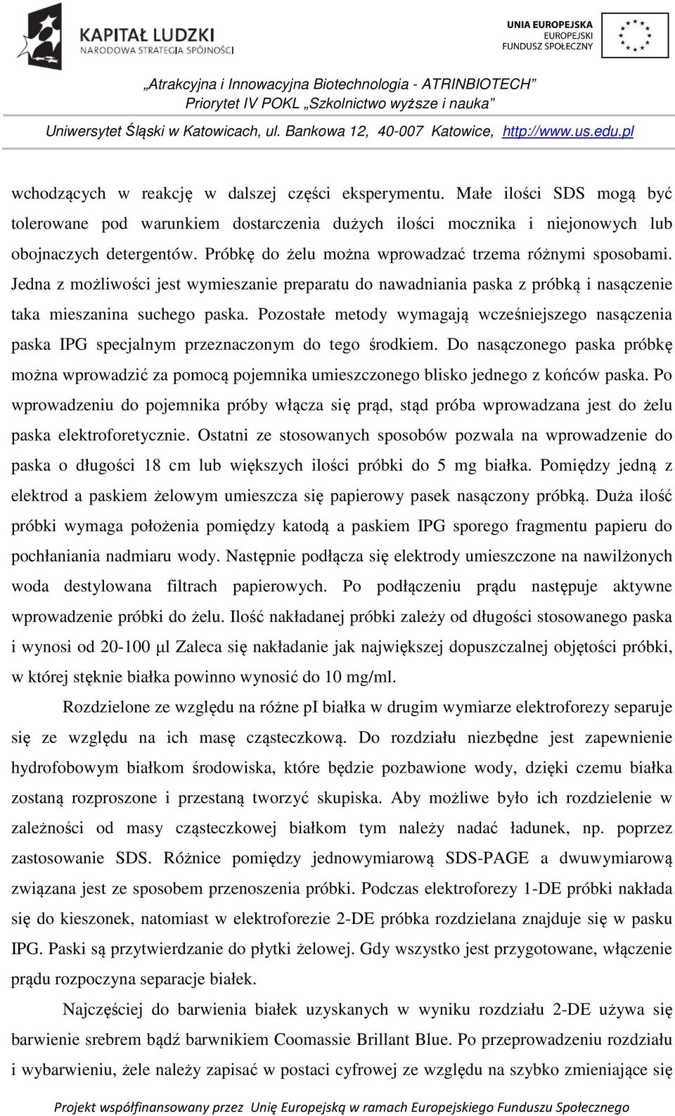 Pozostałe metody wymagają wcześniejszego nasączenia paska IPG specjalnym przeznaczonym do tego środkiem.