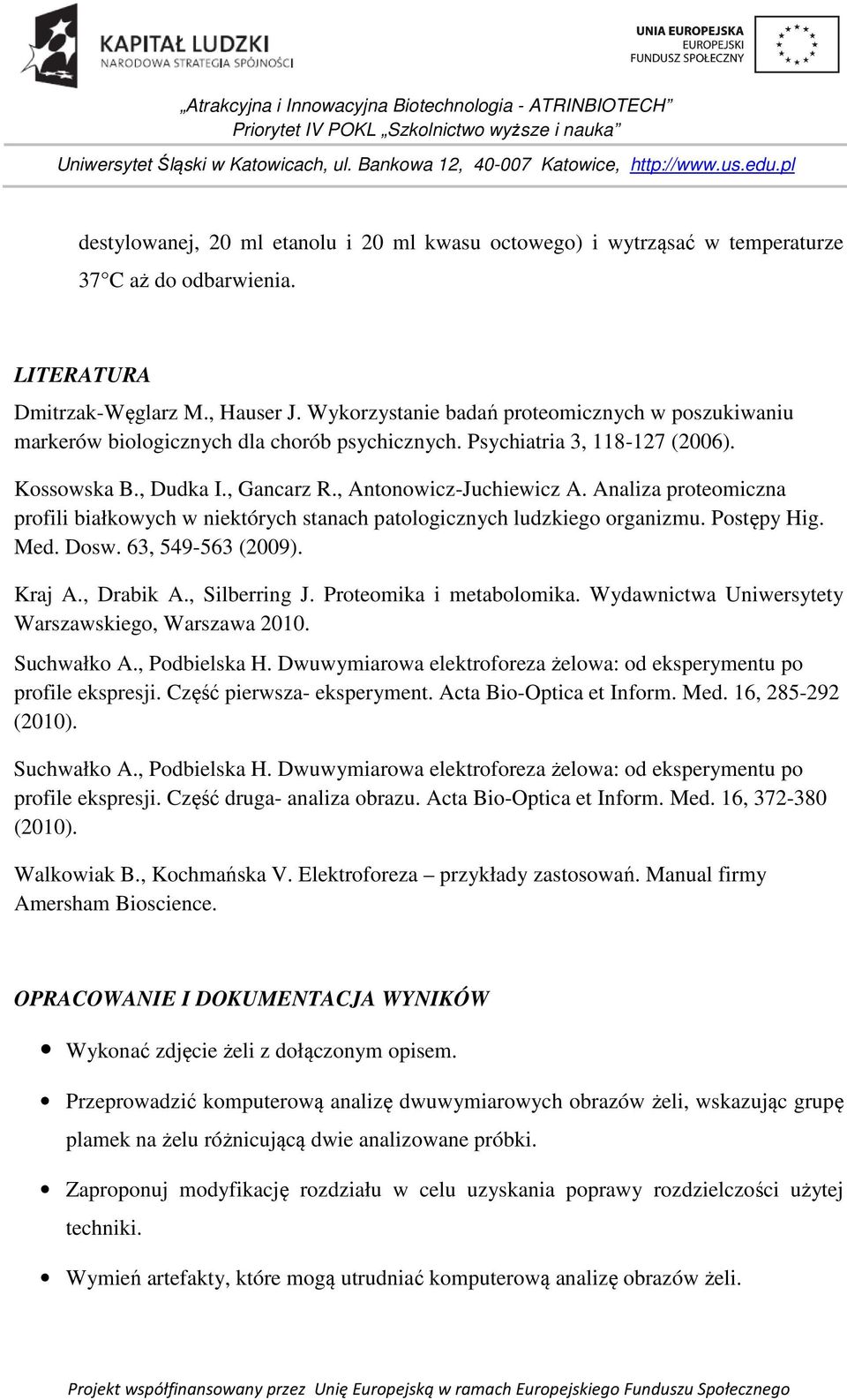 Analiza proteomiczna profili białkowych w niektórych stanach patologicznych ludzkiego organizmu. Postępy Hig. Med. Dosw. 63, 549-563 (2009). Kraj A., Drabik A., Silberring J.