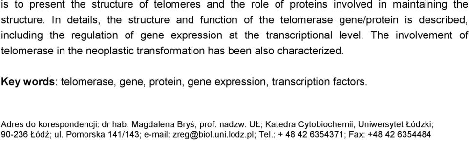 The involvement of telomerase in the neoplastic transformation has been also characterized.