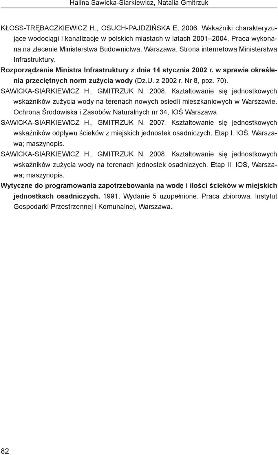 w sprawie określenia przeciętnych norm zużycia wody (Dz.U. z 2002 r. Nr 8, poz. 70). Sawicka-Siarkiewicz H., Gmitrzuk N. 2008.