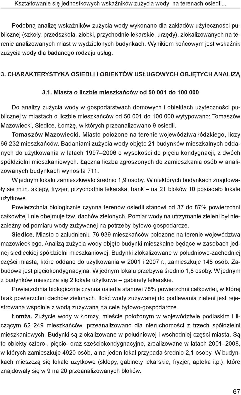 wydzielonych budynkach. Wynikiem końcowym jest wskaźnik zużycia wody dla badanego rodzaju usług. 3. Charakterystyka osiedli i obiektów usługowych objętych analizą 3.1.