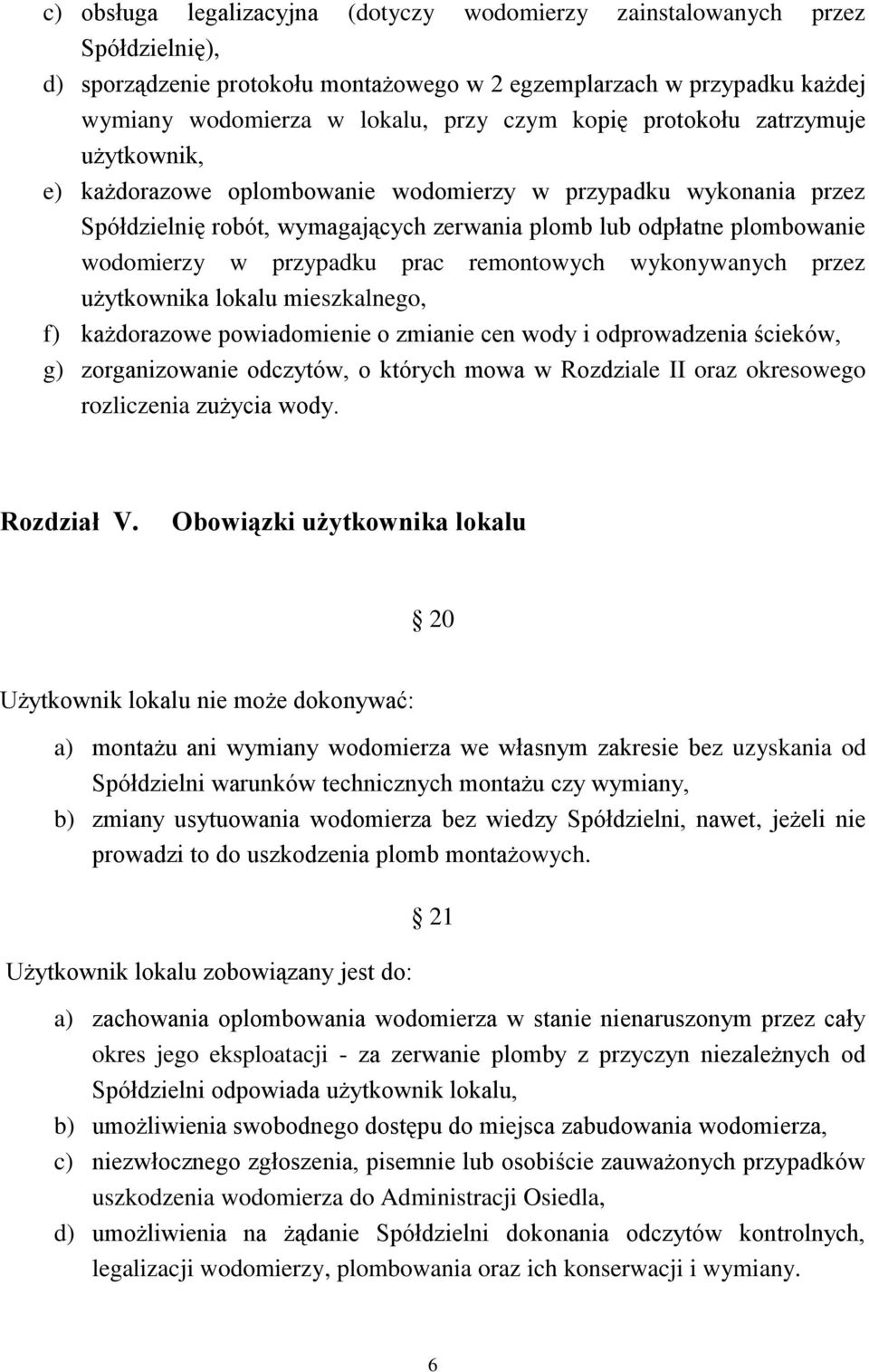 przypadku prac użytkownika lokalu mieszkalnego, remontowych wykonywanych przez f) każdorazowe powiadomienie o zmianie cen wody i odprowadzenia ścieków, g) zorganizowanie odczytów, o których mowa w