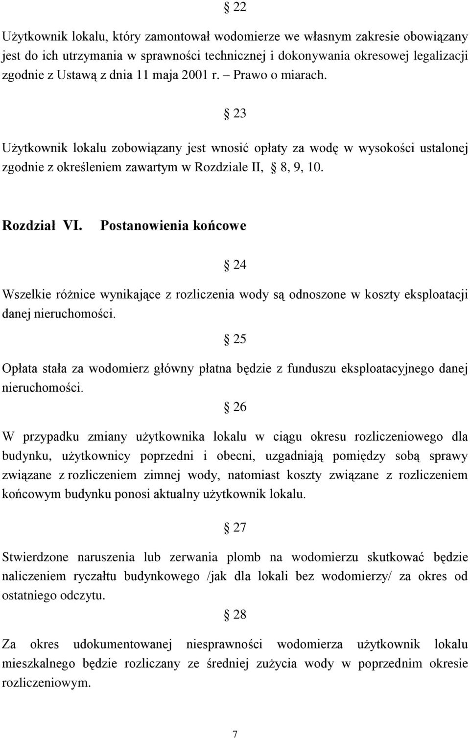 Postanowienia końcowe 24 Wszelkie różnice wynikające z rozliczenia wody są odnoszone w koszty eksploatacji danej nieruchomości.