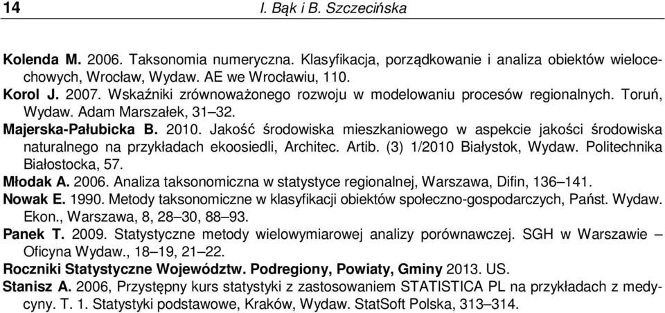 Jakość środowiska mieszkaniowego w aspekcie akości środowiska naturalnego na przykładach ekoosiedli, Architec. Artib. (3) 1/2010 Białystok, Wydaw. Politechnika Białostocka, 57. Młodak A. 2006.