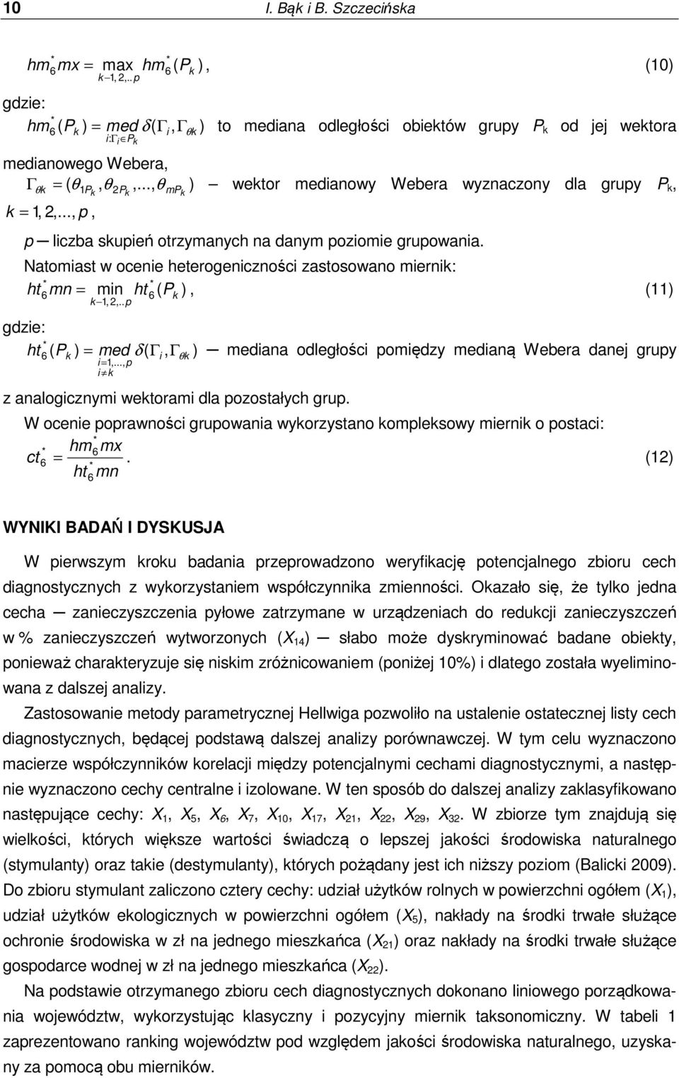 Natomiast w ocenie heterogeniczności zastosowano miernik: ht mn = min ht ( P ), (11) 6 6 k k 1, 2,.. p ht ( P k ) = med δ ( Γ, Γ 6 i = 1,.