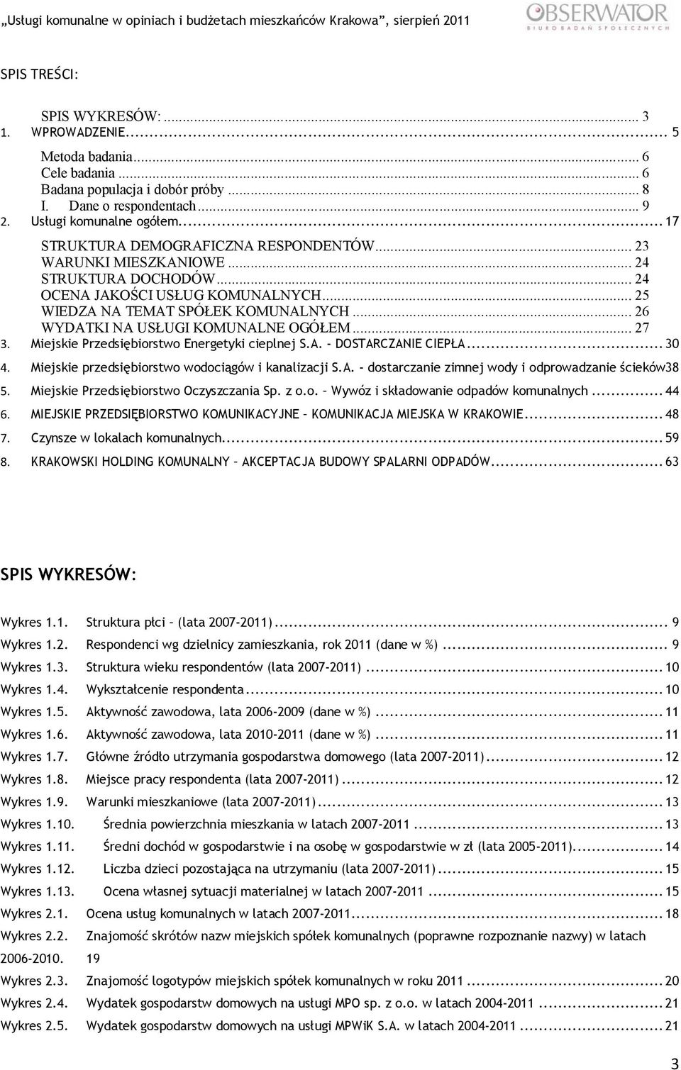 .. 26 WYDATKI NA USŁUGI KOMUNALNE OGÓŁEM... 27 3. Miejskie Przedsiębiorstwo Energetyki cieplnej S.A. - DOSTARCZANIE CIEPŁA... 30 4. Miejskie przedsiębiorstwo wodociągów i kanalizacji S.A. - dostarczanie zimnej wody i odprowadzanie ścieków38 5.