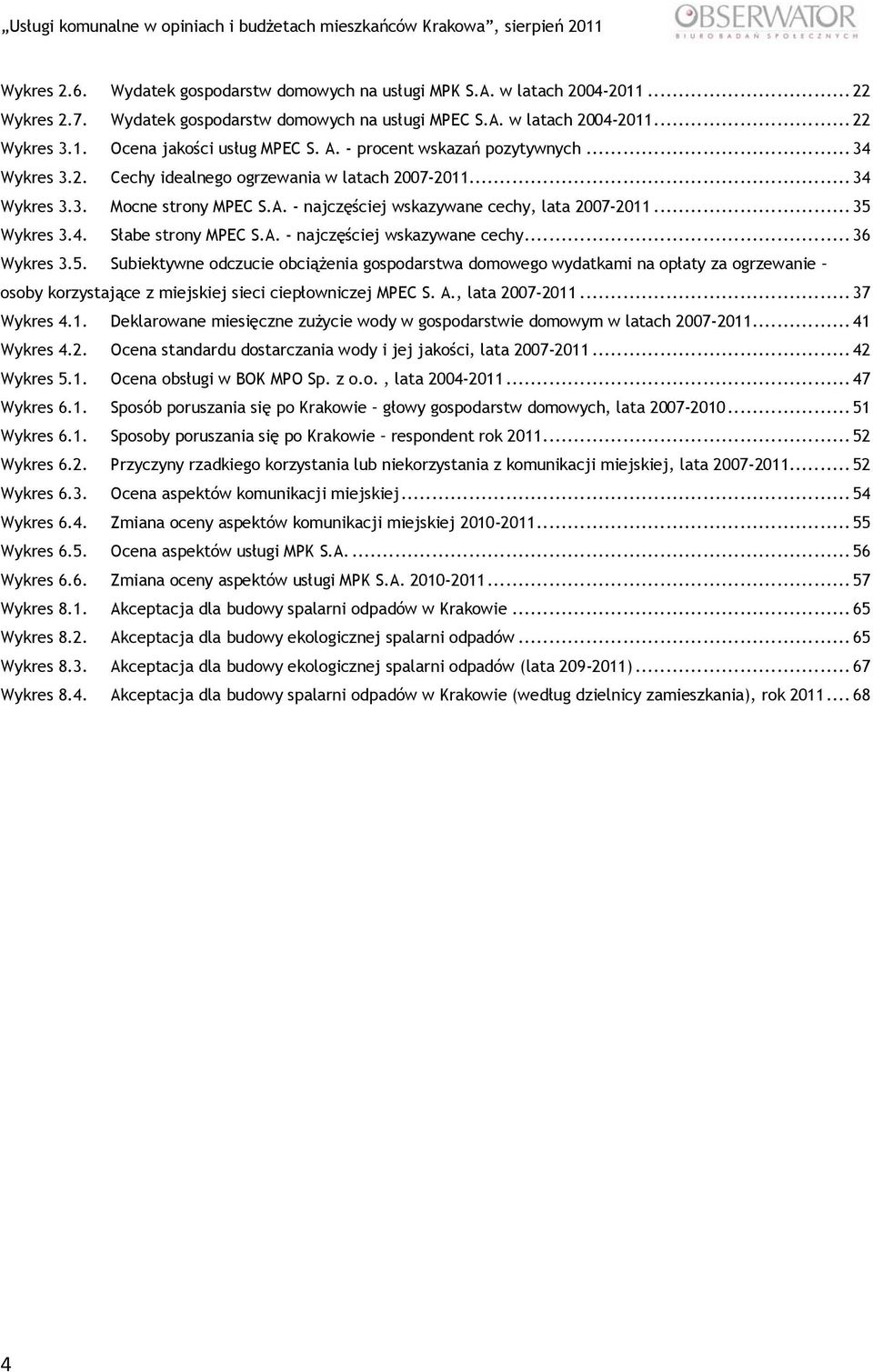 4. Słabe strony MPEC S.A. - najczęściej wskazywane cechy... 36 Wykres 3.5.