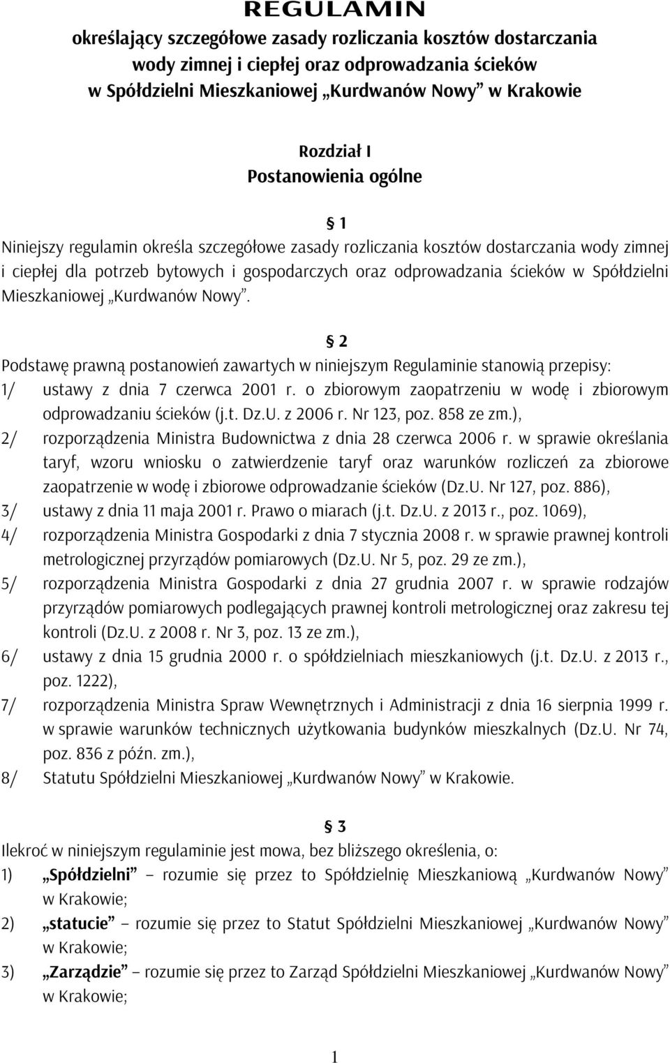 Spółdzielni Mieszkaniowej Kurdwanów Nowy. 2 Podstawę prawną postanowień zawartych w niniejszym Regulaminie stanowią przepisy: 1/ ustawy z dnia 7 czerwca 2001 r.