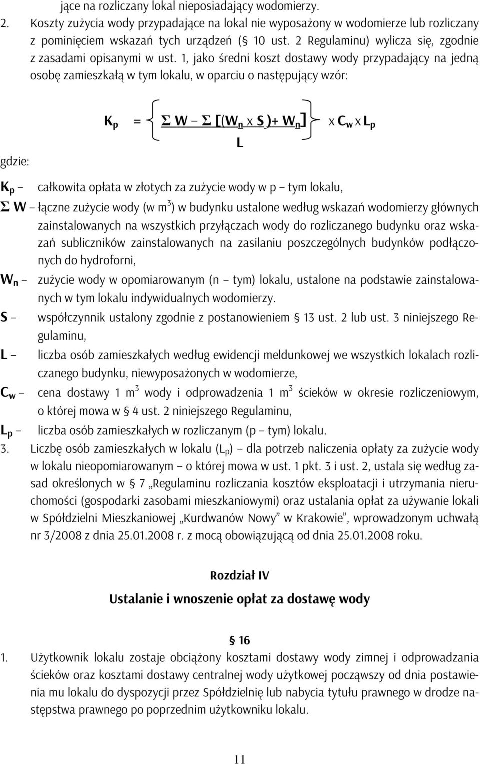 1, jako średni koszt dostawy wody przypadający na jedną osobę zamieszkałą w tym lokalu, w oparciu o następujący wzór: gdzie: K p = Σ W Σ [(W n x S )+ W n ] x C w x L p L K p całkowita opłata w