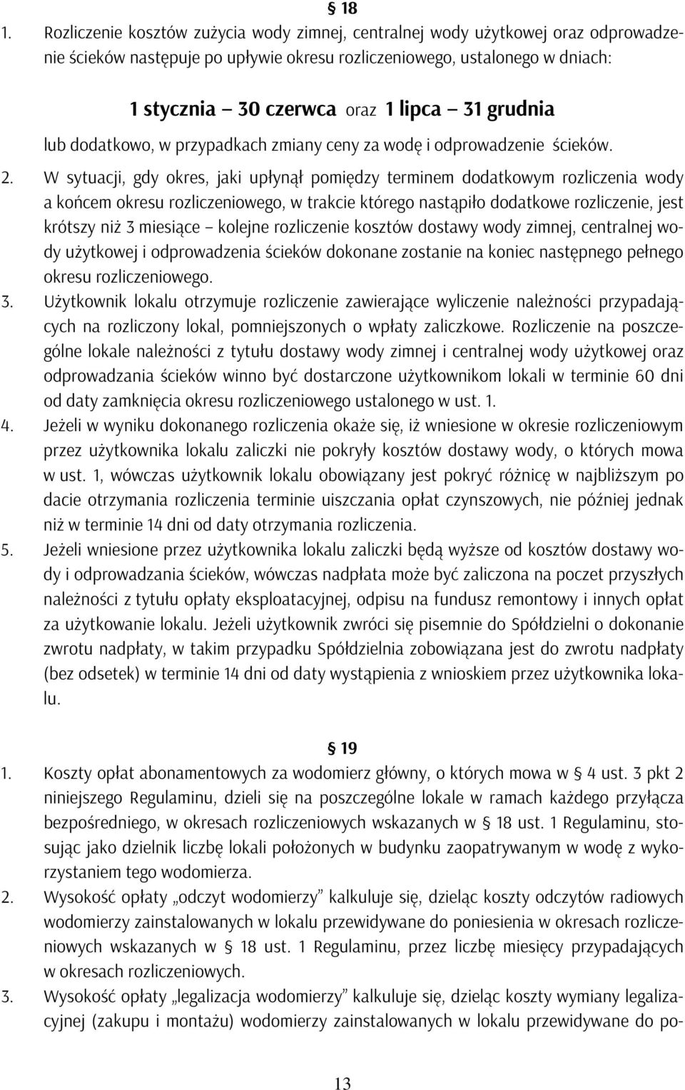 W sytuacji, gdy okres, jaki upłynął pomiędzy terminem dodatkowym rozliczenia wody a końcem okresu rozliczeniowego, w trakcie którego nastąpiło dodatkowe rozliczenie, jest krótszy niż 3 miesiące