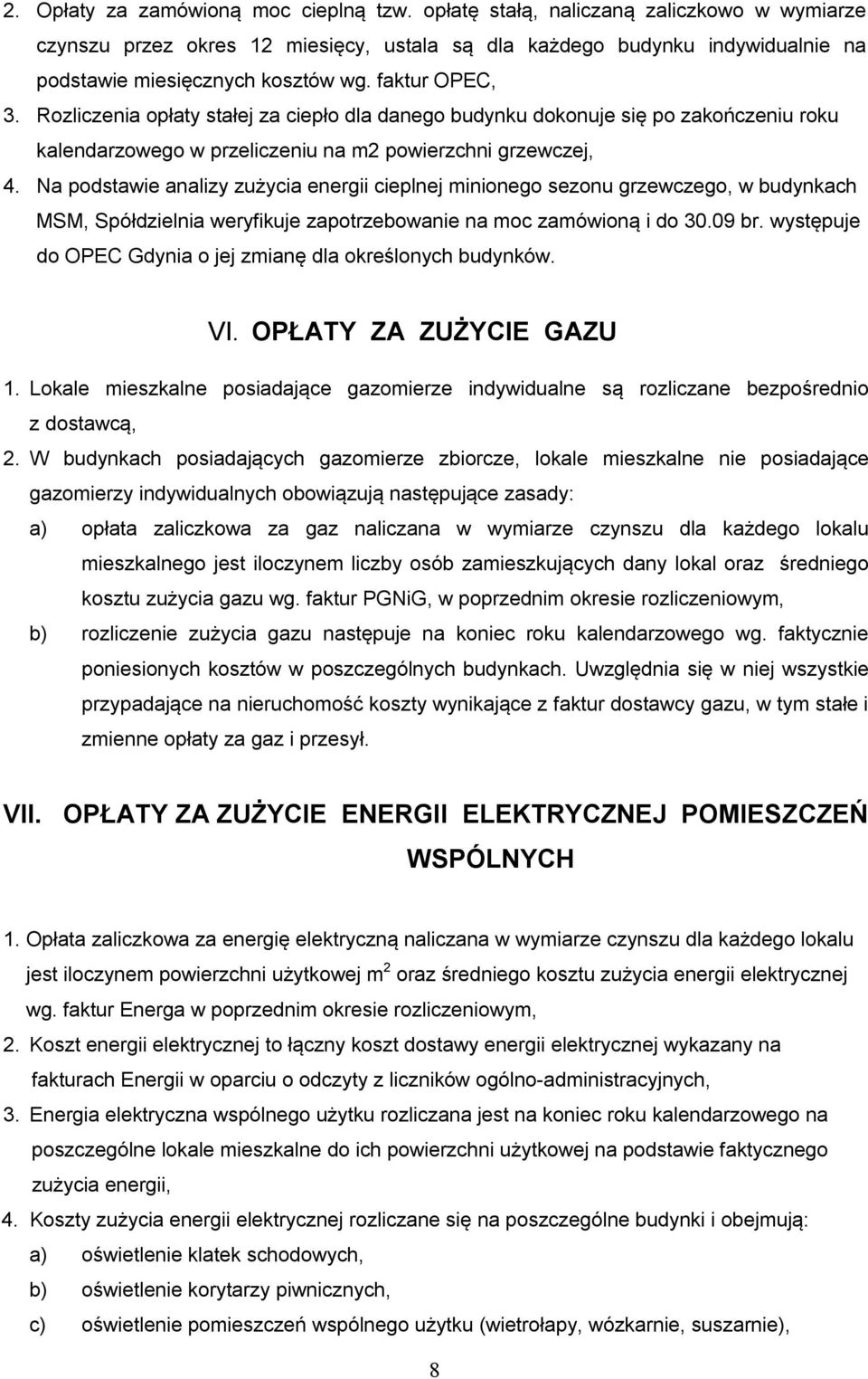 Na podstawie analizy zużycia energii cieplnej minionego sezonu grzewczego, w budynkach MSM, Spółdzielnia weryfikuje zapotrzebowanie na moc zamówioną i do 30.09 br.