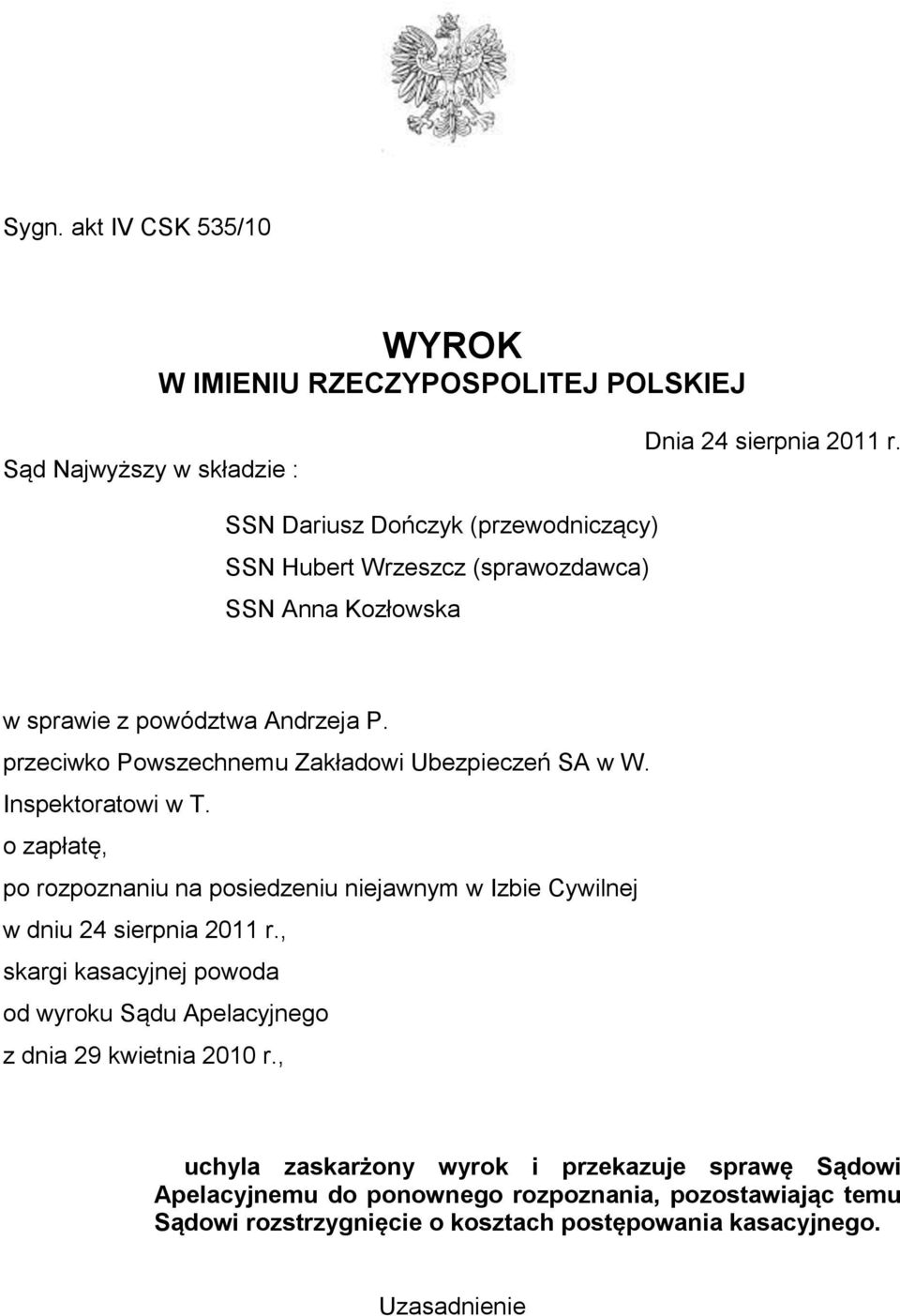 przeciwko Powszechnemu Zakładowi Ubezpieczeń SA w W. Inspektoratowi w T. o zapłatę, po rozpoznaniu na posiedzeniu niejawnym w Izbie Cywilnej w dniu 24 sierpnia 2011 r.