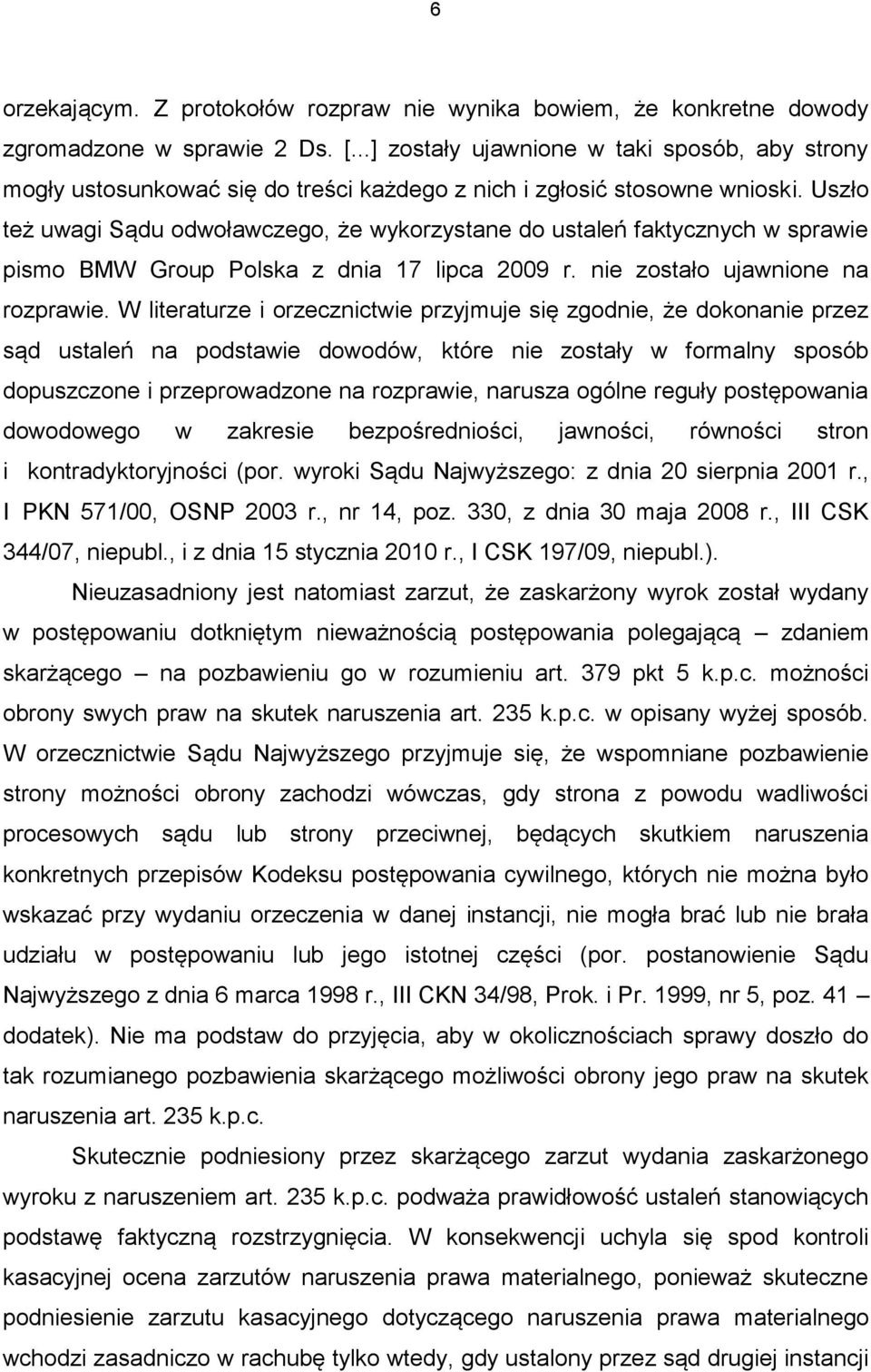 Uszło też uwagi Sądu odwoławczego, że wykorzystane do ustaleń faktycznych w sprawie pismo BMW Group Polska z dnia 17 lipca 2009 r. nie zostało ujawnione na rozprawie.