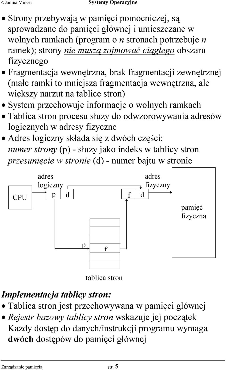 Tablica stron procesu s³u y do odwzorowywania ów logicznych w y fizyczne Adres logiczny sk³ada siê z dwóch czêœci: numer strony (p) - s³u y jako indeks w tablicy stron przesuniêcie w stronie (d) -