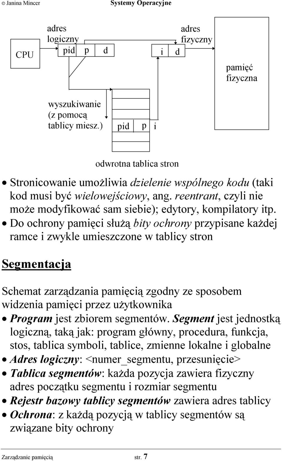 Do ochrony pamiêci s³u ¹ bity ochrony przypisane ka dej ramce i zwykle umieszczone w tablicy stron Segmentacja odwrotna tablica stron Schemat zarz¹dzania pamiêci¹ zgodny ze sposobem widzenia pamiêci