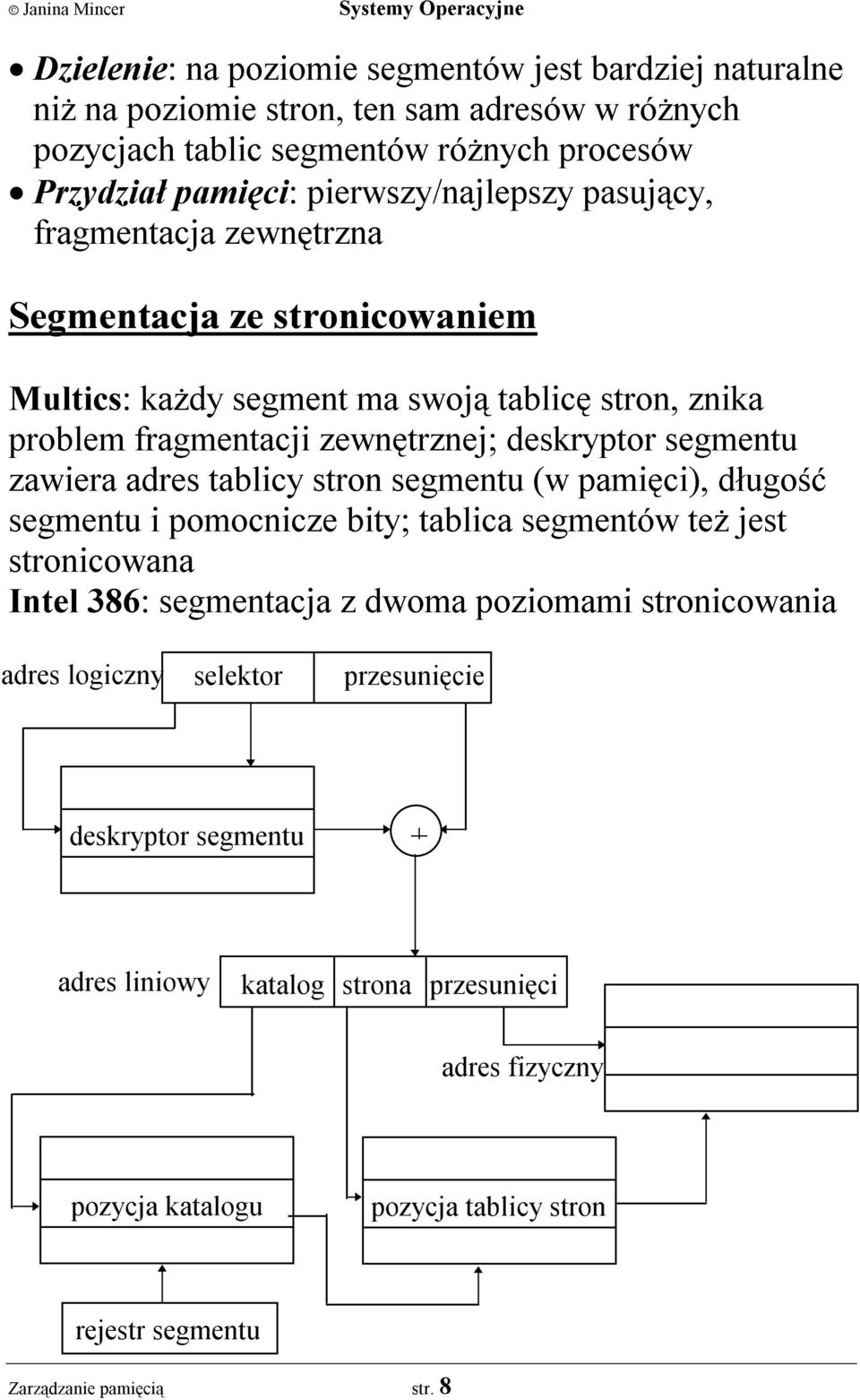 deskryptor segmentu zawiera tablicy stron segmentu (w pamiêci), d³ugoœæ segmentu i pomocnicze bity; tablica segmentów te jest stronicowana Intel 386: segmentacja z dwoma