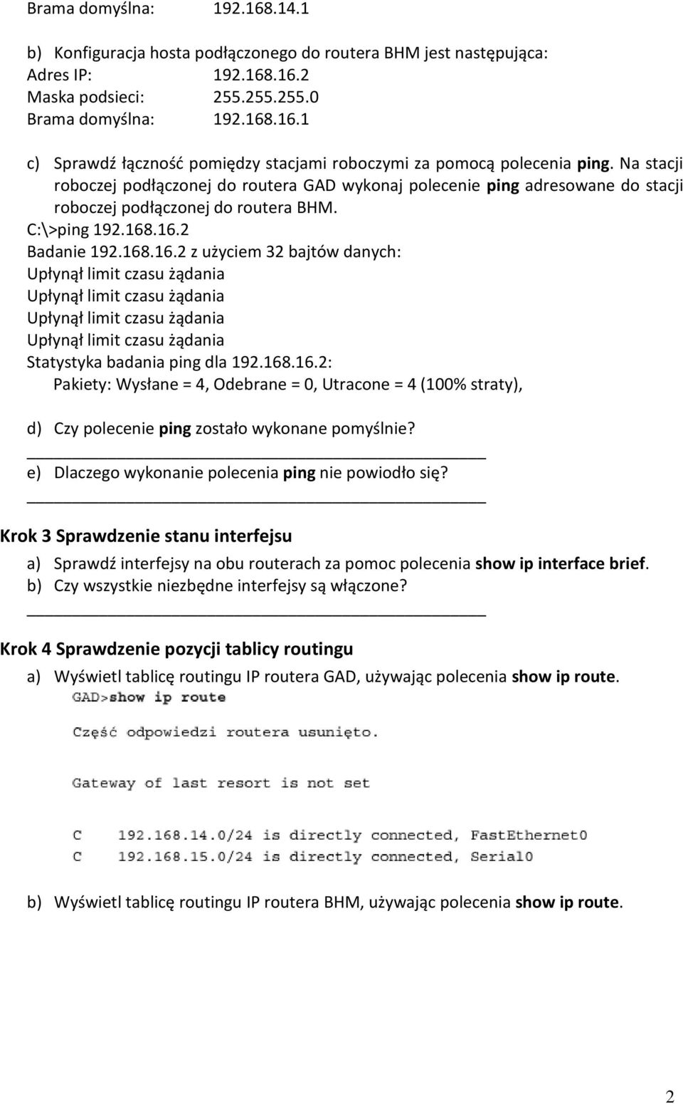 .16.2 Badanie 192.168.16.2 z użyciem 32 bajtów danych: Upłynął limit czasu żądania Upłynął limit czasu żądania Upłynął limit czasu żądania Upłynął limit czasu żądania Statystyka badania ping dla 192.