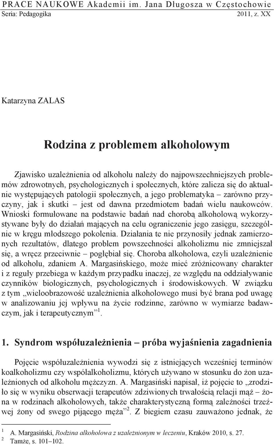 aktualnie wyst puj cych patologii spo ecznych, a jego problematyka zarówno przyczyny, jak i skutki jest od dawna przedmiotem bada wielu naukowców.