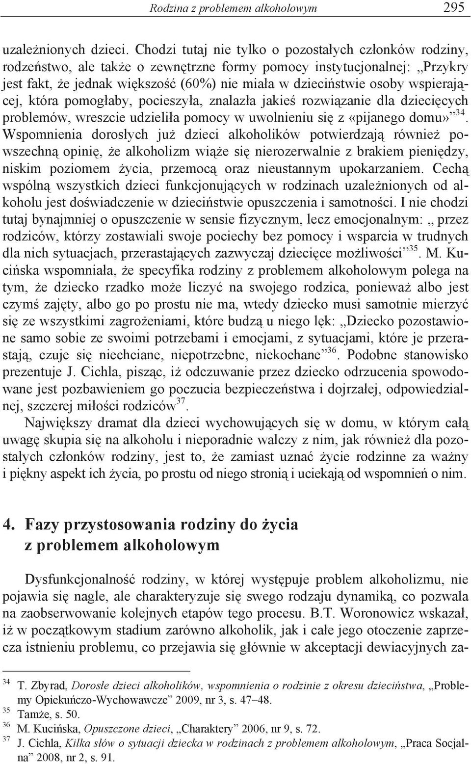 wspieraj cej, która pomog aby, pocieszy a, znalaz a jakie rozwi zanie dla dzieci cych problemów, wreszcie udzieli a pomocy w uwolnieniu si z «pijanego domu» 34.