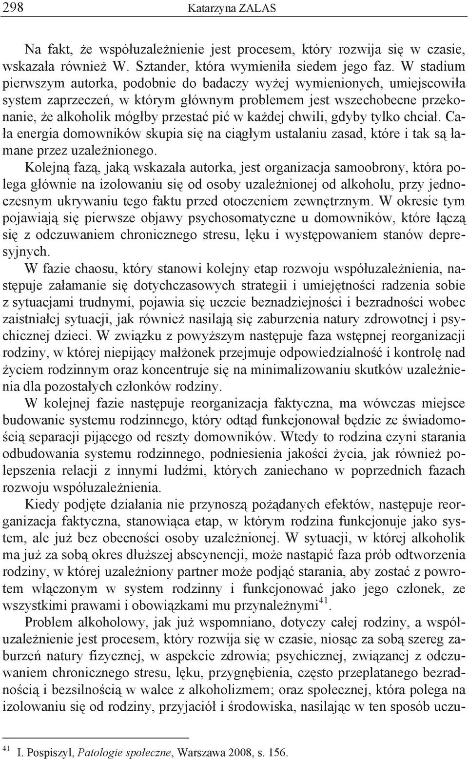 chwili, gdyby tylko chcia. Ca- a energia domowników skupia si na ci g ym ustalaniu zasad, które i tak s amane przez uzale nionego.