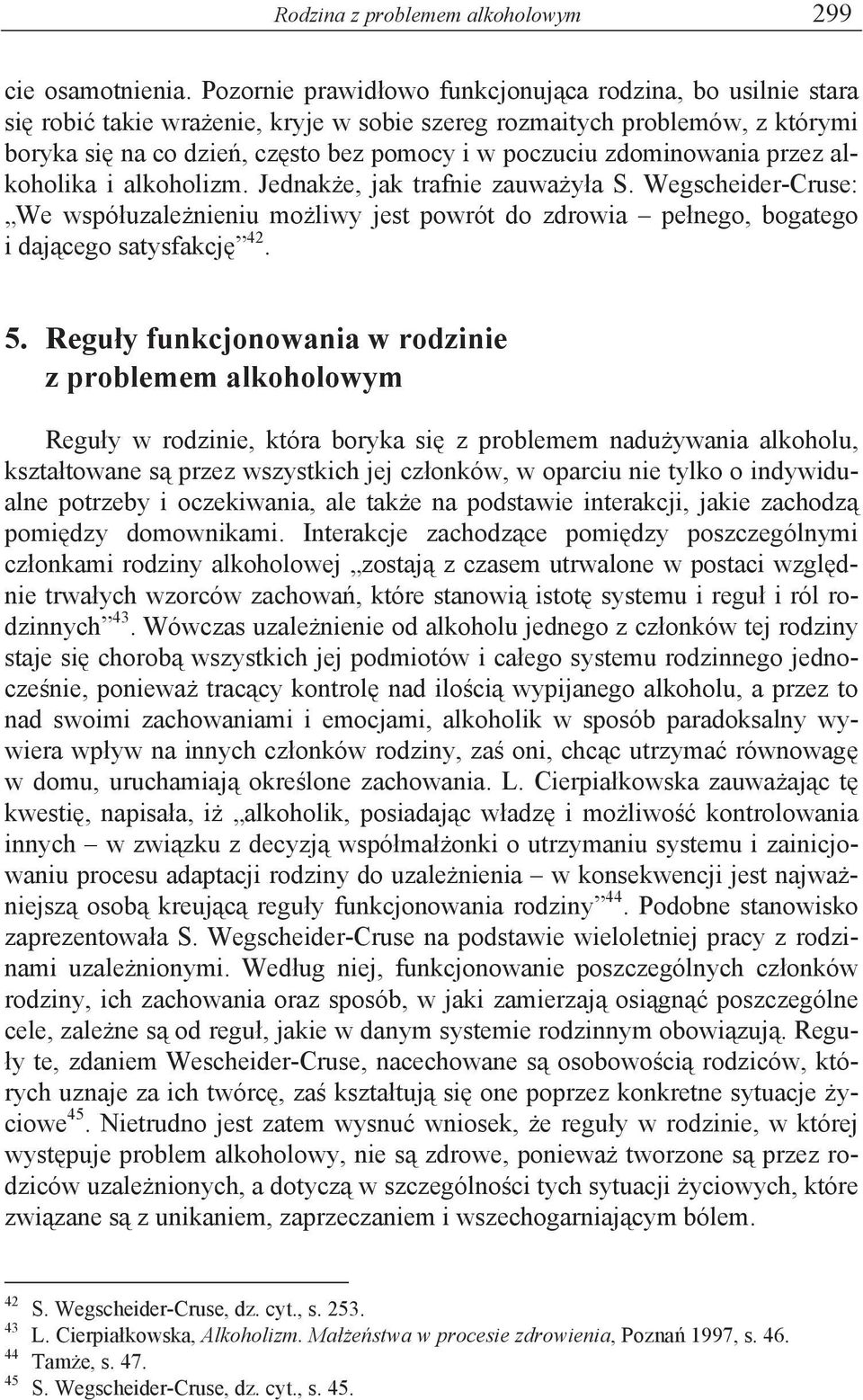 zdominowania przez alkoholika i alkoholizm. Jednak e, jak trafnie zauwa y a S. Wegscheider-Cruse: We wspó uzale nieniu mo liwy jest powrót do zdrowia pe nego, bogatego i daj cego satysfakcj 42. 5.