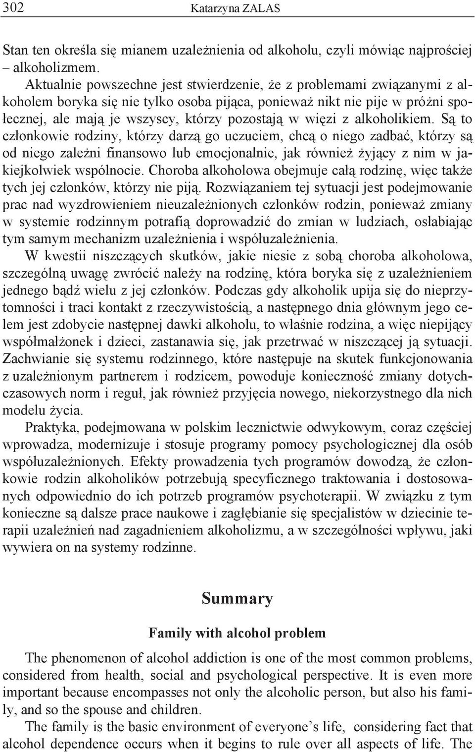 z alkoholikiem. S to cz onkowie rodziny, którzy darz go uczuciem, chc o niego zadba, którzy s od niego zale ni finansowo lub emocjonalnie, jak równie yj cy z nim w jakiejkolwiek wspólnocie.