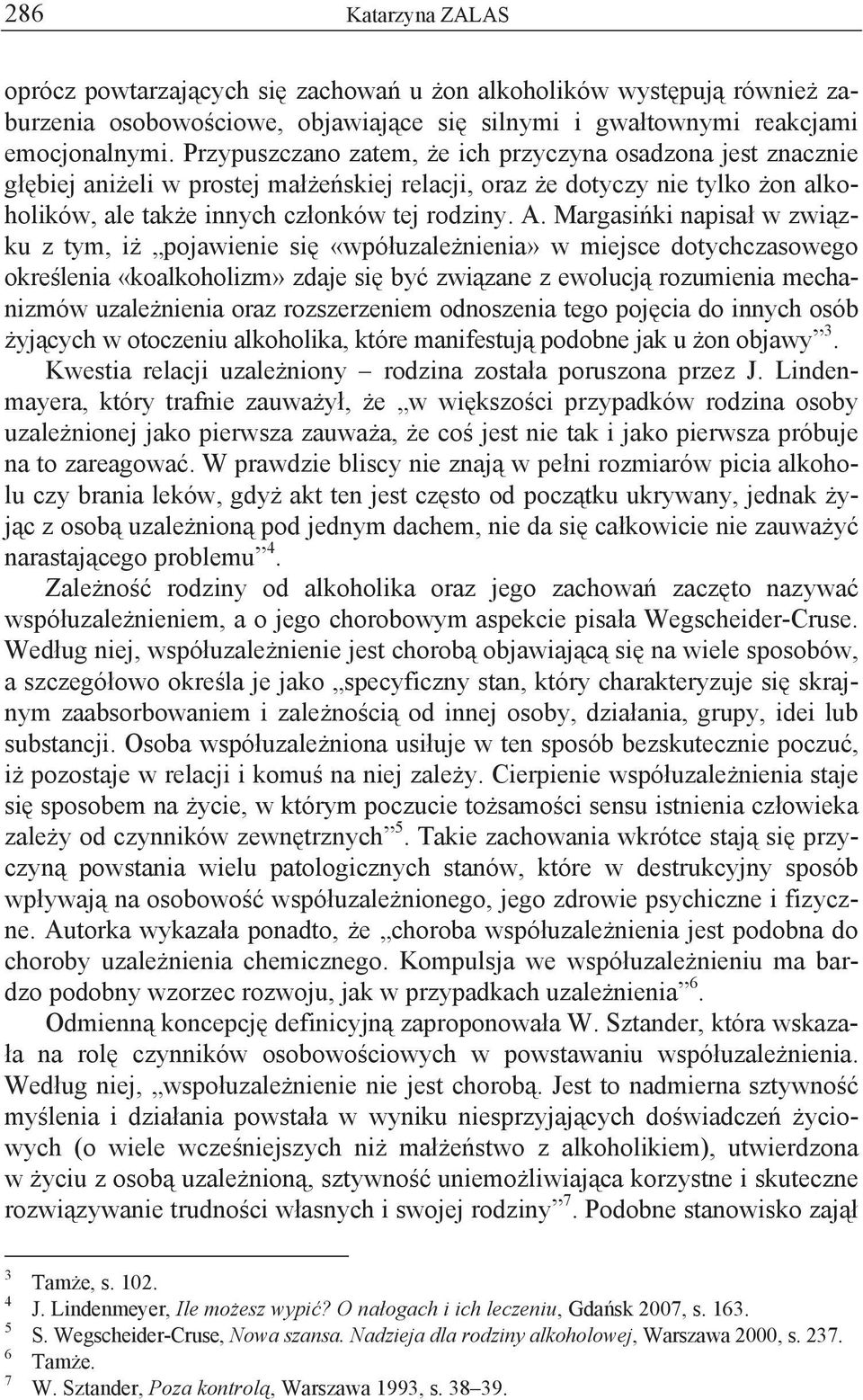 Margasi ki napisa w zwi zku z tym, i pojawienie si «wpó uzale nienia» w miejsce dotychczasowego okre lenia «koalkoholizm» zdaje si by zwi zane z ewolucj rozumienia mechanizmów uzale nienia oraz