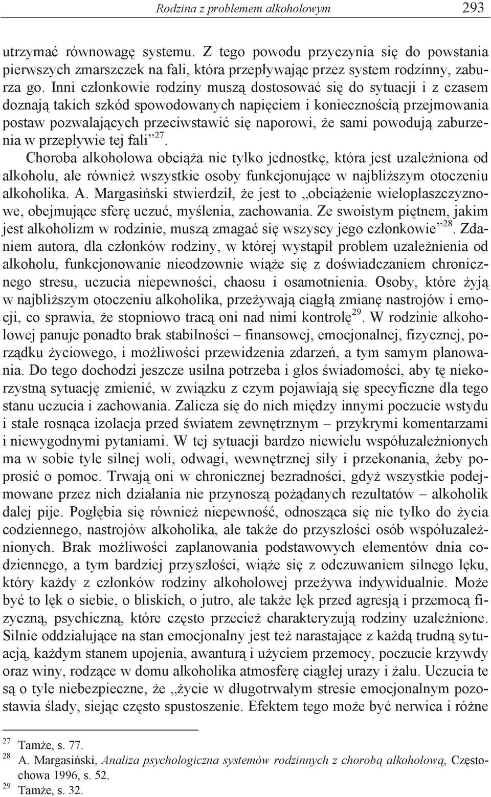 zaburzenia w przep ywie tej fali 27. Choroba alkoholowa obci a nie tylko jednostk, która jest uzale niona od alkoholu, ale równie wszystkie osoby funkcjonuj ce w najbli szym otoczeniu alkoholika. A.