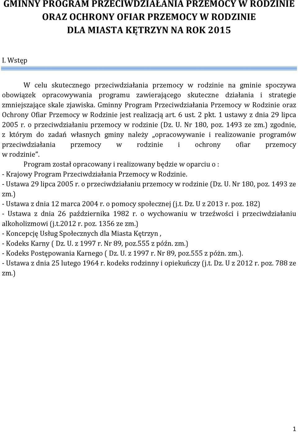 Gminny Program Przeciwdziałania Przemocy w Rodzinie oraz Ochrony Ofiar Przemocy w Rodzinie jest realizacją art. 6 ust. 2 pkt. 1 ustawy z dnia 29 lipca 2005 r.