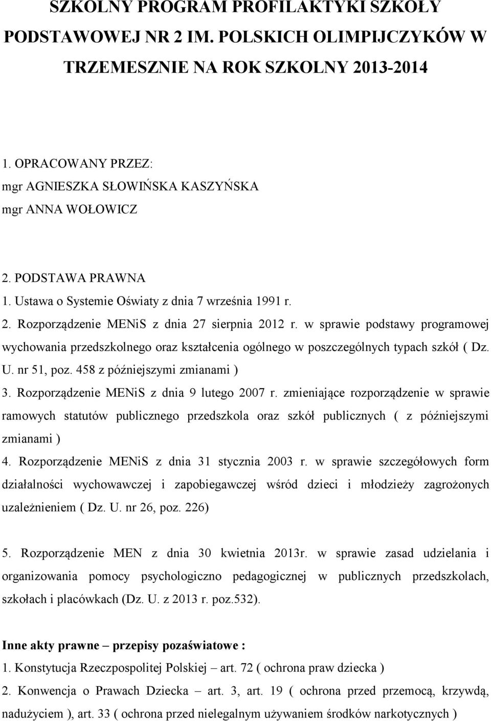 w sprawie podstawy programowej wychowania przedszkolnego oraz kształcenia ogólnego w poszczególnych typach szkół ( Dz. U. nr 51, poz. 458 z późniejszymi zmianami ) 3.