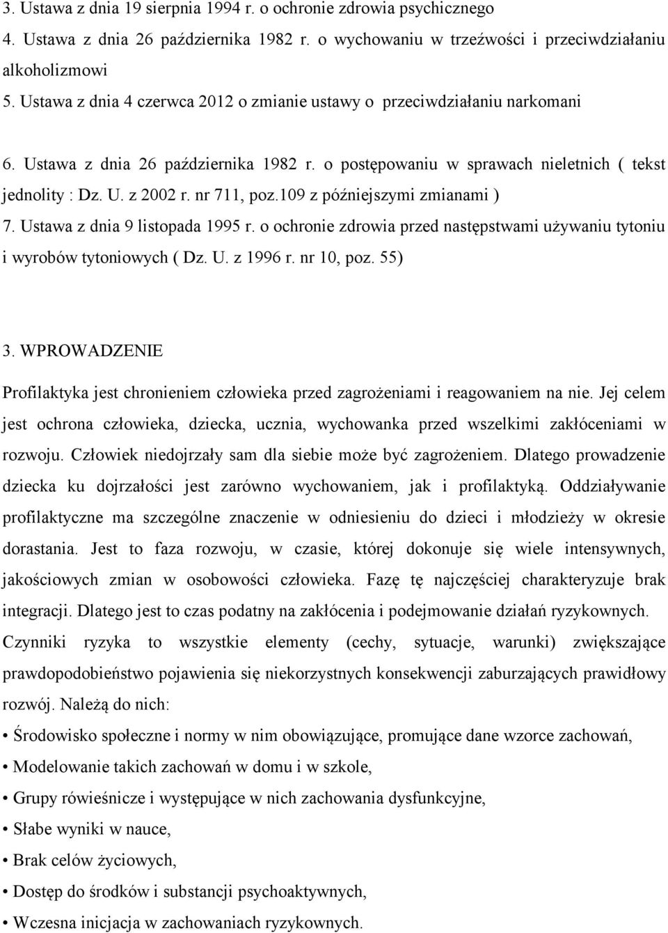 nr 711, poz.109 z późniejszymi zmianami ) 7. Ustawa z dnia 9 listopada 1995 r. o ochronie zdrowia przed następstwami używaniu tytoniu i wyrobów tytoniowych ( Dz. U. z 1996 r. nr 10, poz. 55) 3.