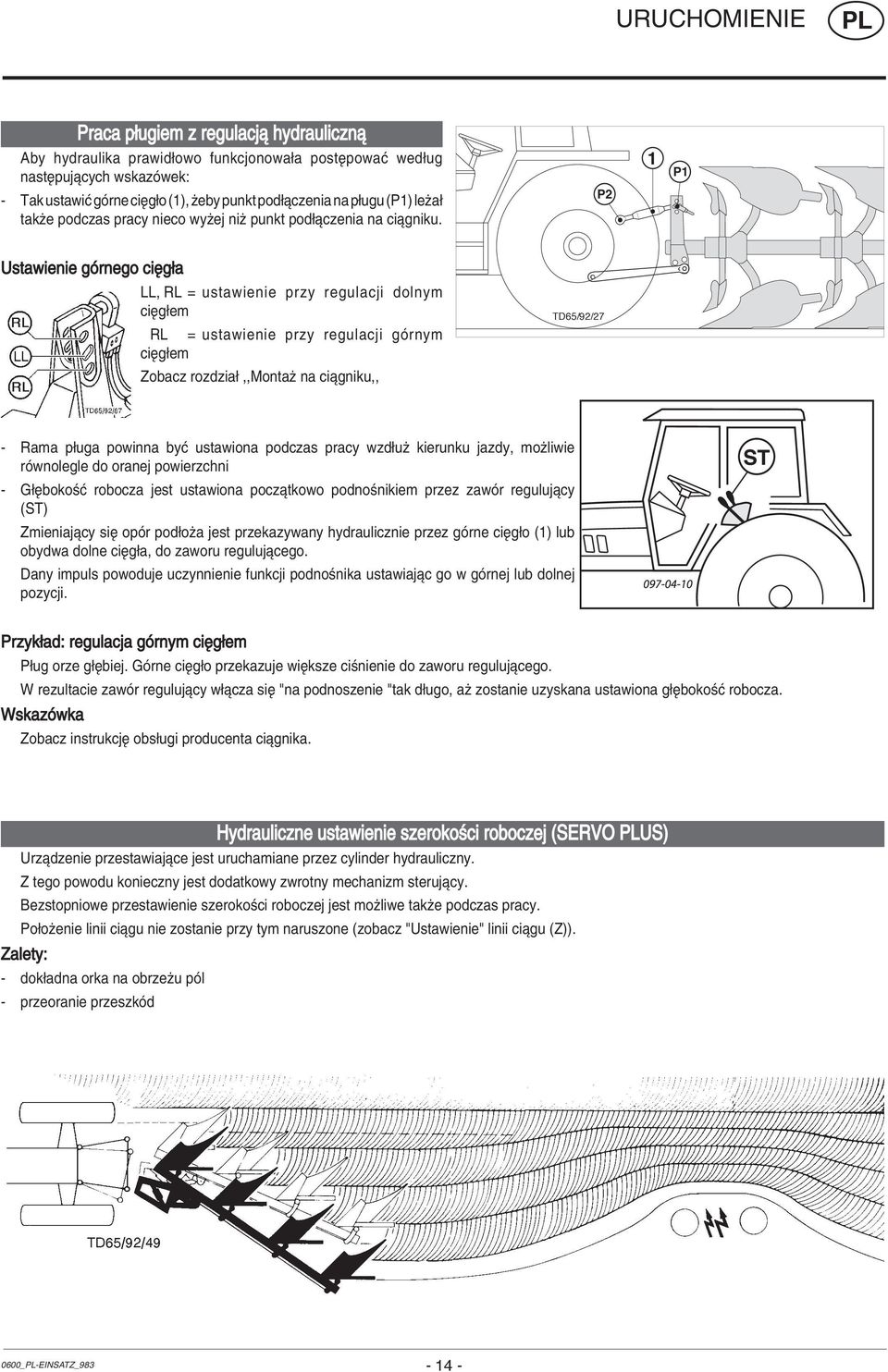 P2 1 P1 Ustawienie gûrnego ciíg a LL, RL = ustawienie przy regulacji dolnym ciíg em RL = ustawienie przy regulacji gûrnym ciíg em Zobacz rozdzia,,montaø na ciπgniku,, TD65/92/27 - Rama p uga powinna