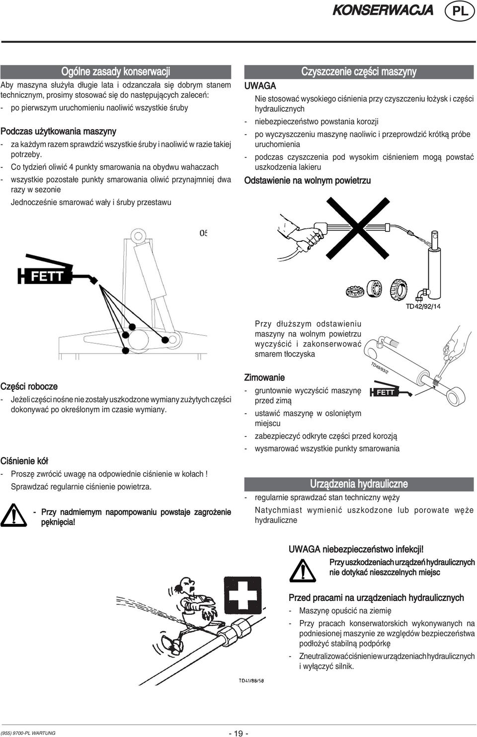 - Co tydzieò oliwiê 4 punkty smarowania na obydwu wahaczach - wszystkie pozosta e punkty smarowania oliwiê przynajmniej dwa razy w sezonie Jednoczeúnie smarowaê wa y i úruby przestawu Czyszczenie