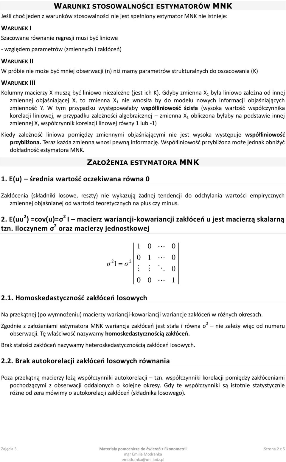 Gdyby zmenna X była lnowo zależna od nnej zmennej objaśnającej X, o zmenna X ne wnosła by do modelu nowych nformacj objaśnających zmennośd Y.