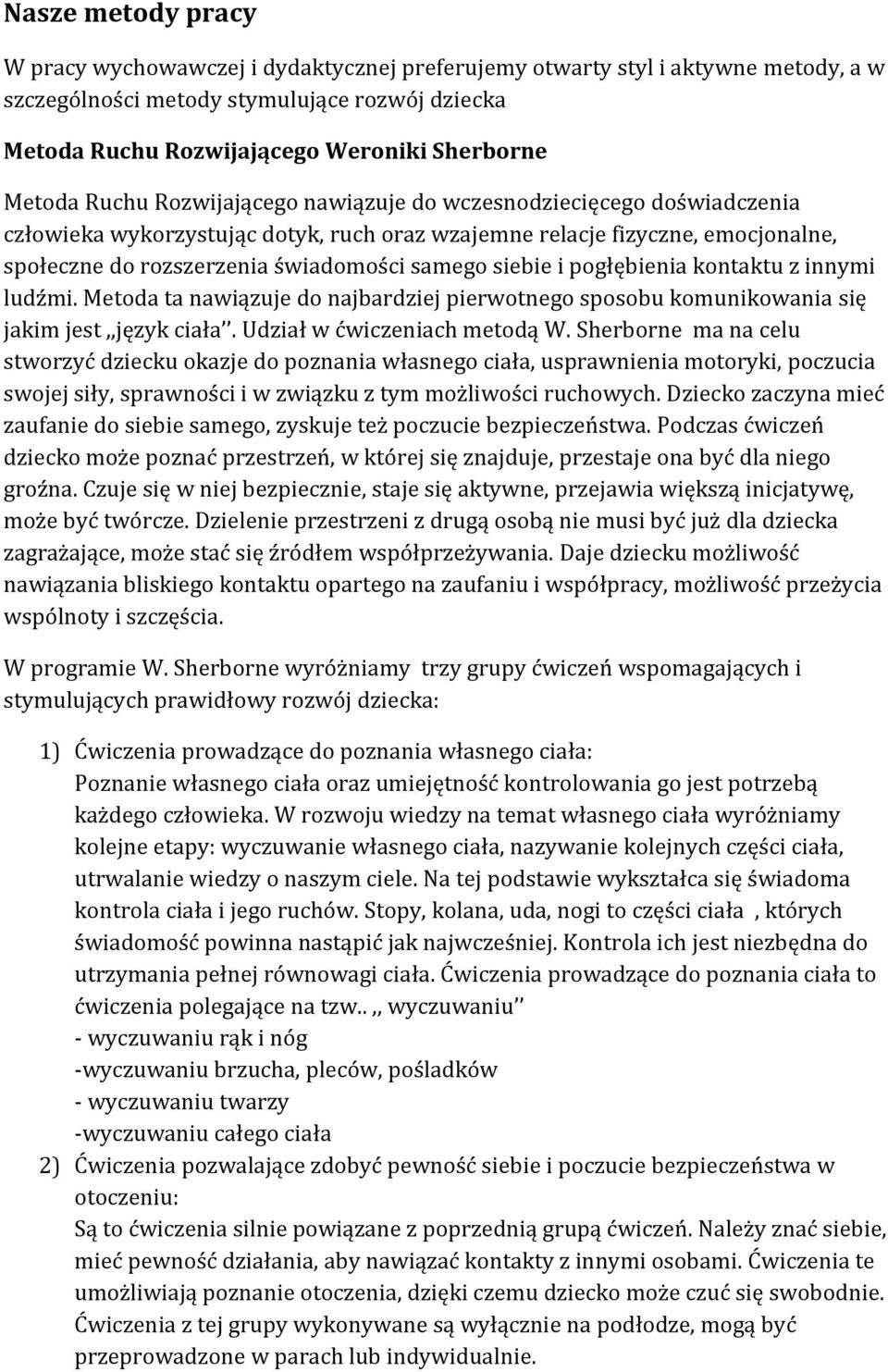 siebie i pogłębienia kontaktu z innymi ludźmi. Metoda ta nawiązuje do najbardziej pierwotnego sposobu komunikowania się jakim jest,,język ciała. Udział w ćwiczeniach metodą W.