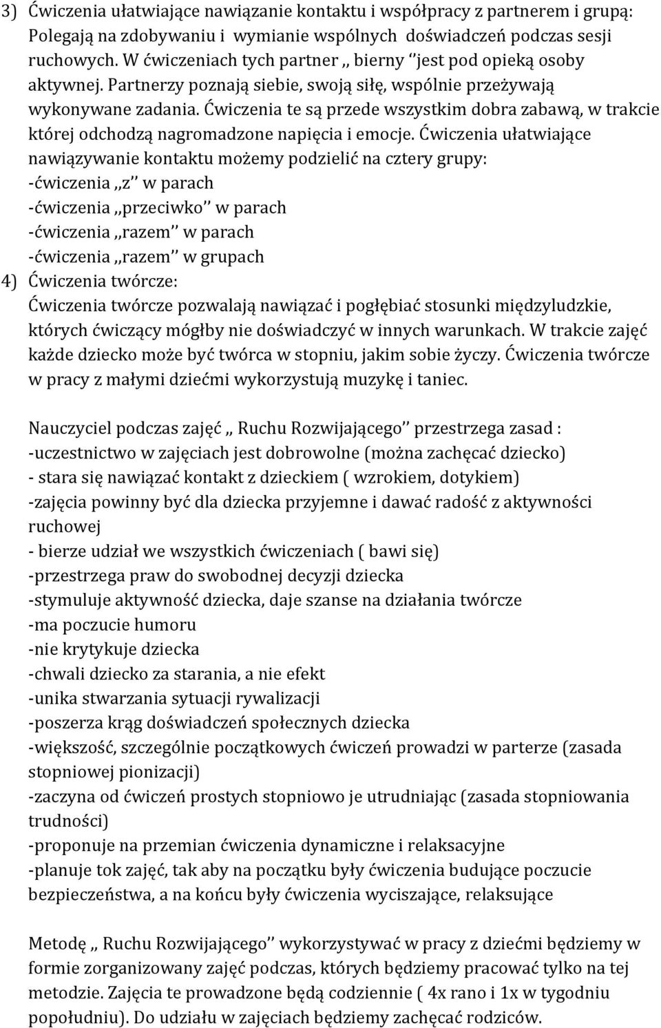 Ćwiczenia te są przede wszystkim dobra zabawą, w trakcie której odchodzą nagromadzone napięcia i emocje.