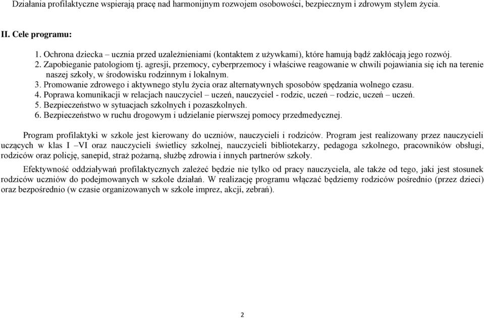 agresji, przemocy, cyberprzemocy i właściwe reagowanie w chwili pojawiania się ich na terenie naszej szkoły, w środowisku rodzinnym i lokalnym. 3.