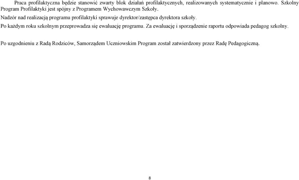 Nadzór nad realizacją programu profilaktyki sprawuje dyrektor/zastępca dyrektora szkoły.