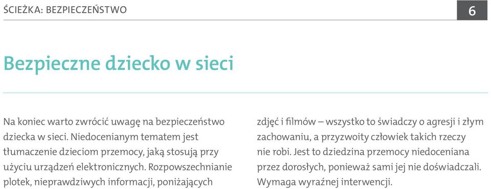 Rozpowszechnianie plotek, nieprawdziwych informacji, poniżających zdjęć i filmów wszystko to świadczy o agresji i złym zachowaniu,