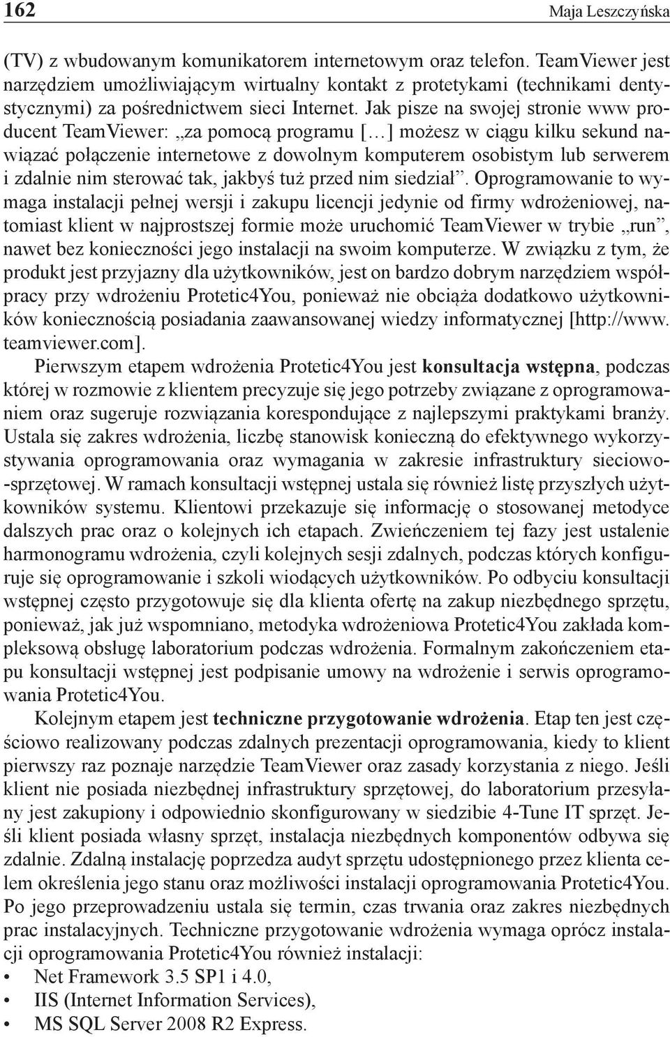 Jak pisze na swojej stronie www producent TeamViewer: za pomocą programu [ ] możesz w ciągu kilku sekund nawiązać połączenie internetowe z dowolnym komputerem osobistym lub serwerem i zdalnie nim