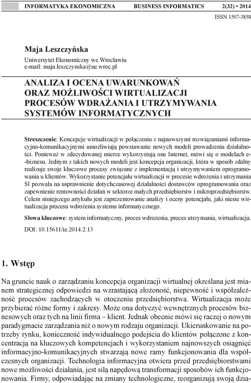 informacyjno-komunikacyjnymi umożliwiają powstawanie nowych modeli prowadzenia działalności. Ponieważ w zdecydowanej mierze wykorzystują one Internet, mówi się o modelach e- -biznesu.