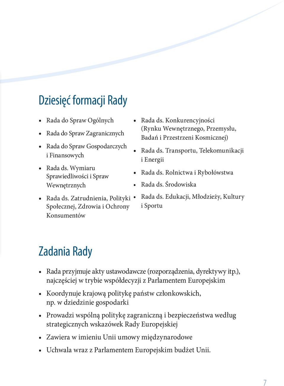 Transportu, Telekomunikacji i Energii Rada ds. Rolnictwa i Rybołówstwa Rada ds. Środowiska Rada ds.