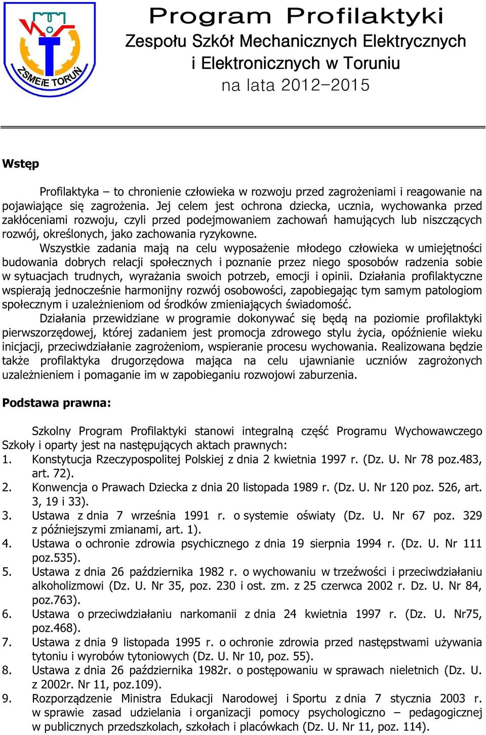 Wszystkie zadania mają na celu wyposażenie młodego człowieka w umiejętności budowania dobrych relacji społecznych i poznanie przez niego sposobów radzenia sobie w sytuacjach trudnych, wyrażania