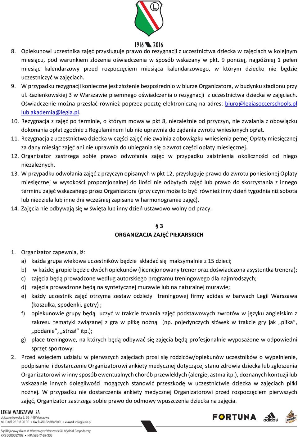 W przypadku rezygnacji konieczne jest złożenie bezpośrednio w biurze Organizatora, w budynku stadionu przy ul.